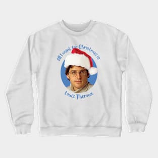 All I want for Christmas is Louis Theroux! Crewneck Sweatshirt